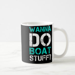 W Do Boat Stuff Tanks Funny Cruise Lake Vacation T Coffee Mug