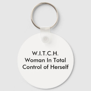 W.I.T.C.H.Woman In Total Control of Herself Keychain