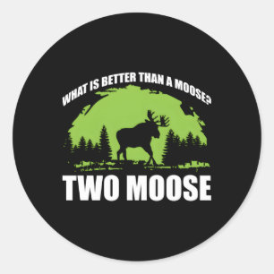 W Is Better Than A Moose Two Moose Saying Classic Round Sticker