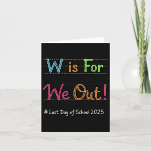 W Is For We Out Last Day Of School Teacher Funny O Card