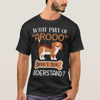 W P Of Arooo Didn't You Understand Beagle Dog Zip T-Shirt