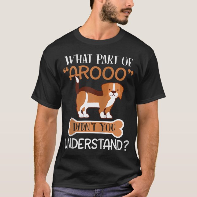 W P Of Arooo Didn't You Understand Beagle Dog Zip T-Shirt (Front)