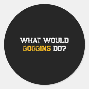 W Would Goggins Do Classic Round Sticker