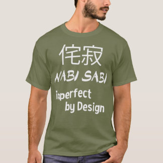Wabi Sabi Imperfect by Design Japanese T-Shirt