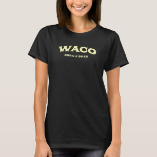 Waco Born And Bred Texas American Tx Usa Resident  T-Shirt
