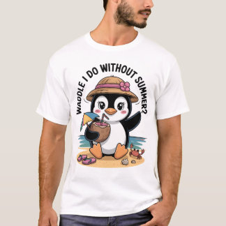 Waddle I Do Without Summer T-Shirt