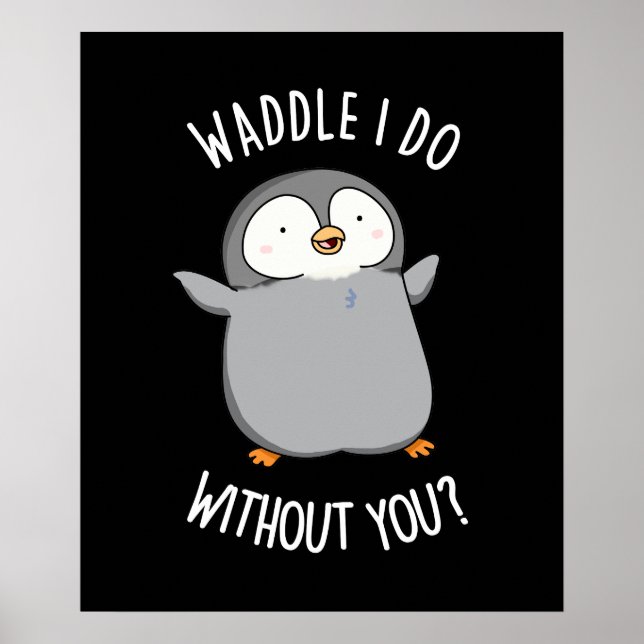 Waddle I Do without You Funny Penguin Pun Dark BG Poster (Front)