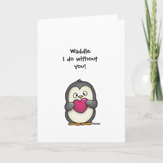 Waddle I Do Without You Penguin Greeting Card