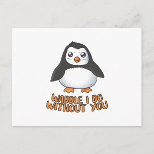 Waddle I do without you Postcard