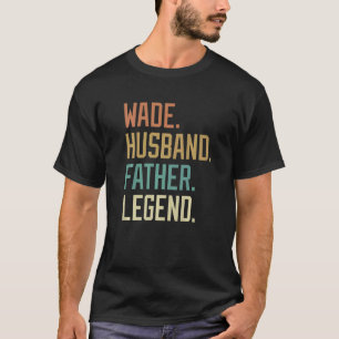 Wade Husband Father Legend Father's Day Retro T-Shirt