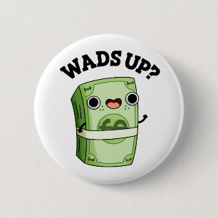 Wads Up Funny Money Pun 2 Inch Round Button