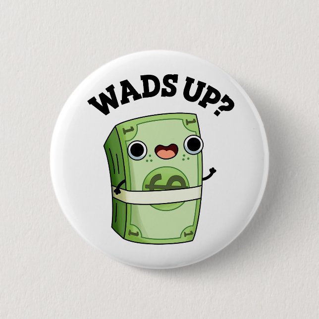 Wads Up Funny Money Pun 2 Inch Round Button (Front)