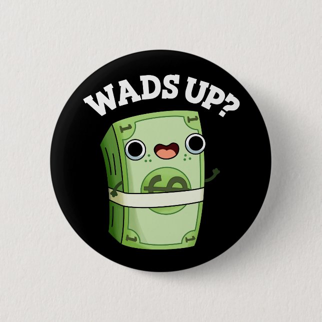 Wads Up Funny Money Pun Dark BG 2 Inch Round Button (Front)