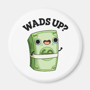 Wads Up Funny Money Pun Magnet