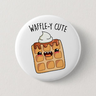 Waffle-y Funny Waffle Pun 2 Inch Round Button