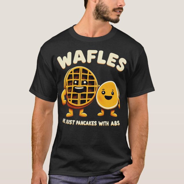 waffles are just pancakes with abd T-Shirt (Front)
