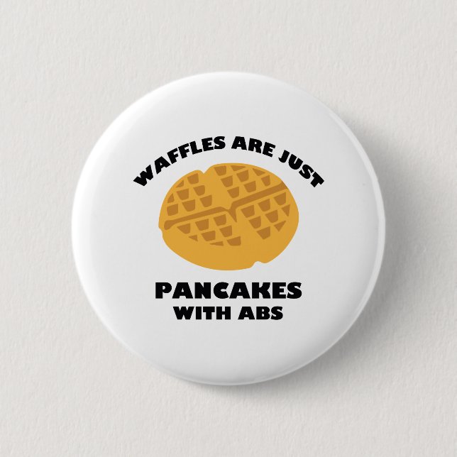 Waffles Are Just Pancakes With Abs 2 Inch Round Button (Front)