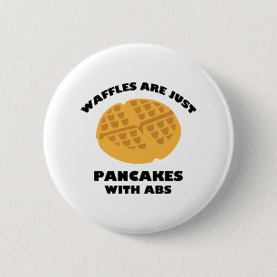Waffles Are Just Pancakes With Abs 2 Inch Round Button