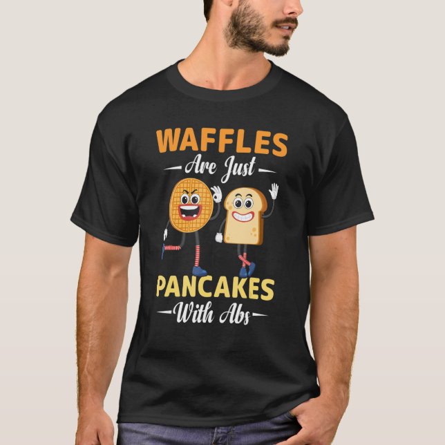 Waffles Are Just Pancakes with abs Pancake Assista T-Shirt (Front)