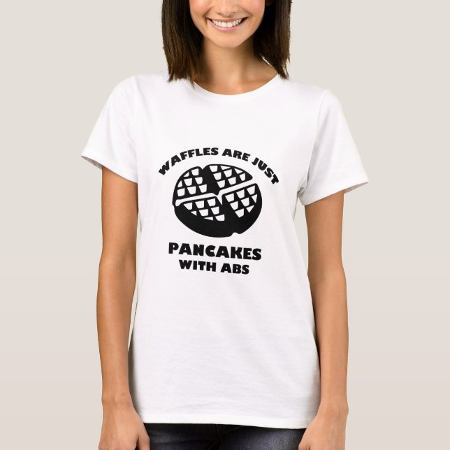 Waffles Are Just Pancakes With Abs T-Shirt (Front)