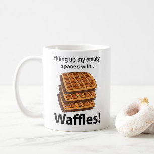 Waffles Filling Up My Empty Spaces With Waffles  Coffee Mug