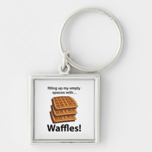Waffles Filling Up My Empty Spaces With Waffles  Keychain