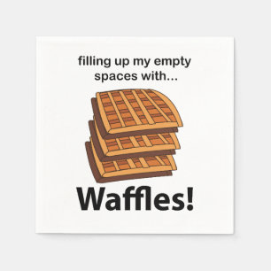 Waffles Filling Up My Empty Spaces With Waffles  Napkin