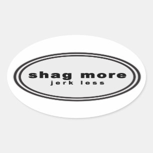 Wag More. Bark Less Parody - "shag more jerk less" Oval Sticker