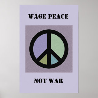 Wage Peace Not War Poster
