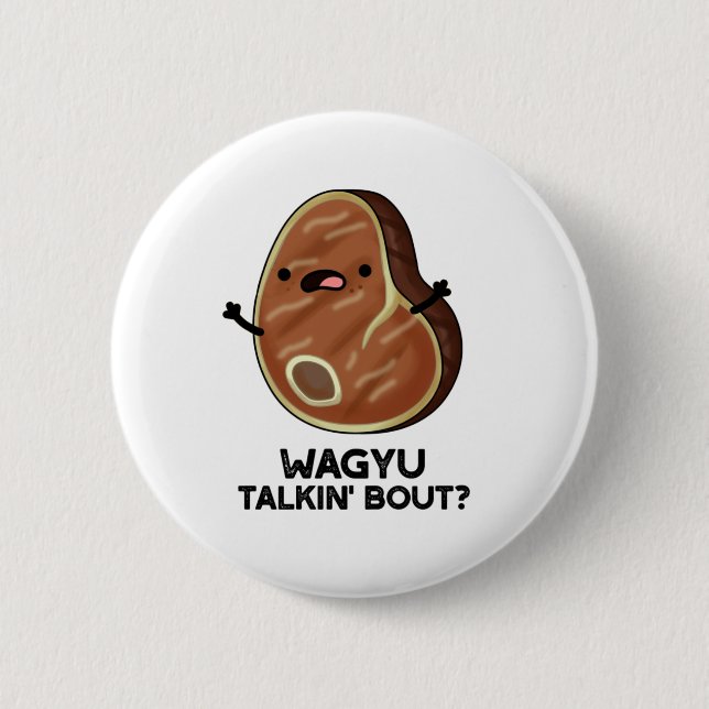 Wagyu Talkin Bout Funny Meat Steak Pun  2 Inch Round Button (Front)
