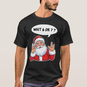 Wait 6 or 7 Santa Meme T-Shirt