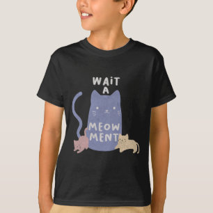 Wait a Meow-ment T-Shirt