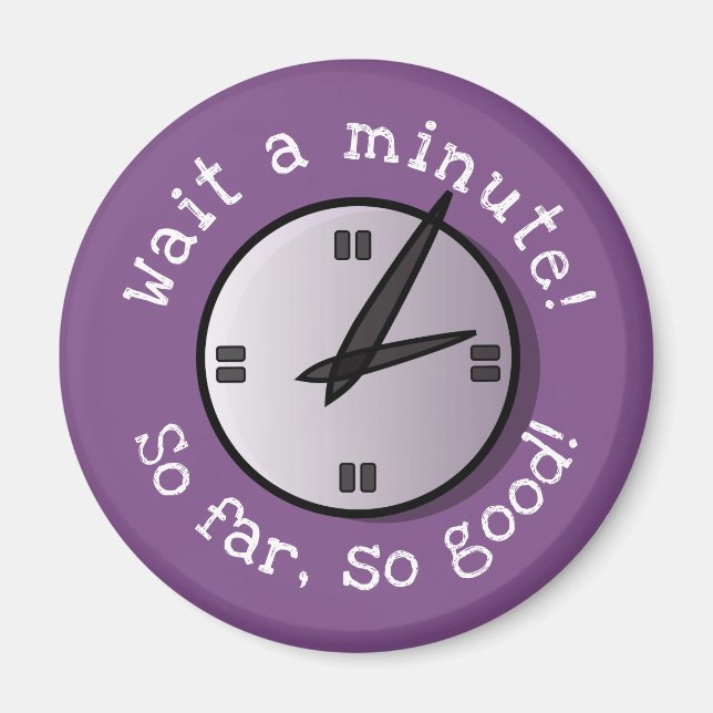 Wait a Minute So Far So Good Magnet (Front)