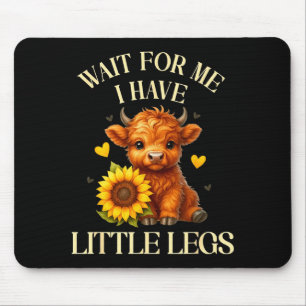 Wait for got little legs funny highland cow jokes mouse pad