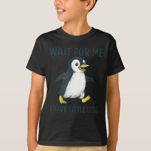 Wait for have little legs - cute funny penguin mem T-Shirt