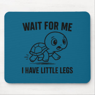 Wait for have little legs - cute funny turtle meme mouse pad