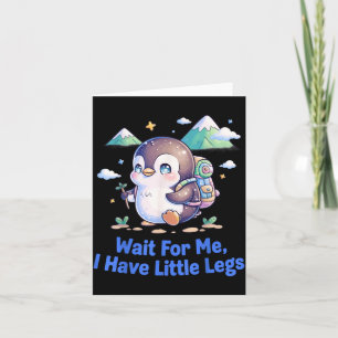 Wait For Have Little Legs Penguin Hiking Funny Card