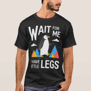 Wait For Have Little Legs Penguin Hiking Funny T-Shirt
