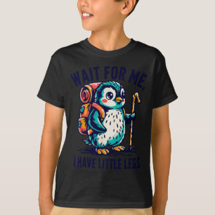 Wait For Have Little Legs Penguin Hiking Funny T-Shirt