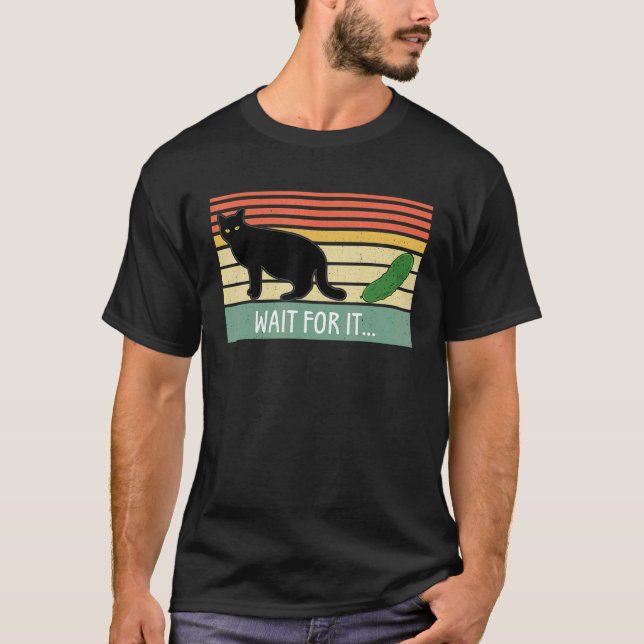 Wait For It  Cat Cumcomber Pickle For Cat T-Shirt (Front)