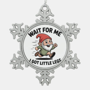 Wait For me i got Little Legs Gnomes Xmas  Snowflake Pewter Christmas Ornament