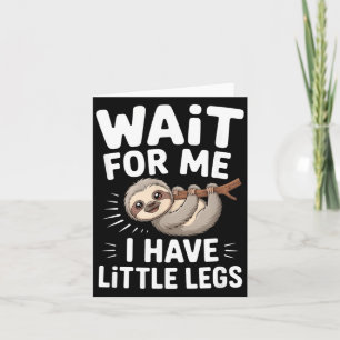 Wait For Me I Have Little Legs Cute Sloth Card