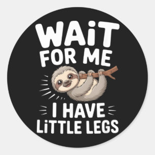 Wait For Me I Have Little Legs Cute Sloth Classic Round Sticker