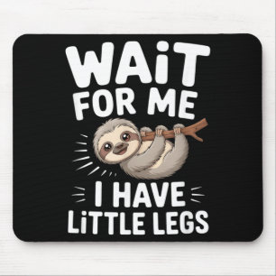 Wait For Me I Have Little Legs Cute Sloth Mouse Pad