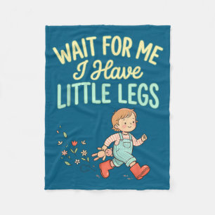 Wait For Me I Have Little Legs Funny Toddler Kids  Fleece Blanket