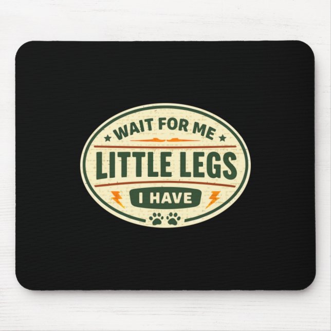 Wait For Me I Have Little Legs Mouse Pad (Front)