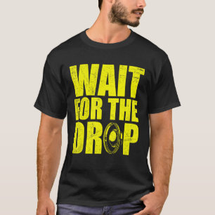 Wait For The Drop I Dubstep Bass Subwoofer Dance M T-Shirt