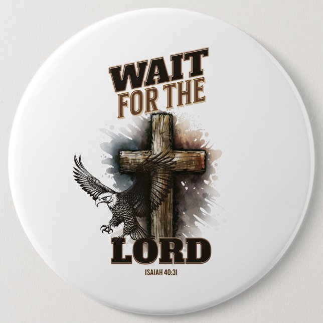 Wait For The LORD Isaiah 40:31 6 Inch Round Button (Front)
