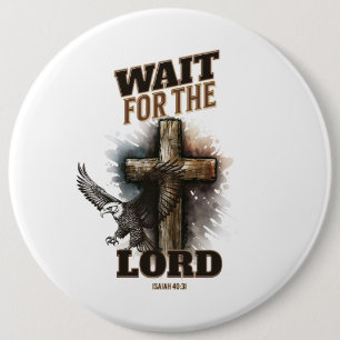 Wait For The LORD Isaiah 40:31 6 Inch Round Button