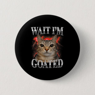 Wait goated cat silly funny cat meme men women 2 inch round button